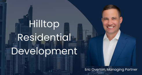 Hilltop Residential Expands into Multifamily Development with New Division Led by Eric Overton